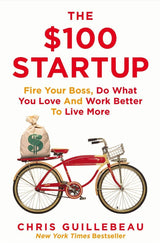 The $100 Startup (Reinvent the Way You Make a Living Do What You Love and Create a New Future)