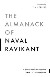 The Almanack Of Naval Ravikant (A Guide to Wealth and Happiness)