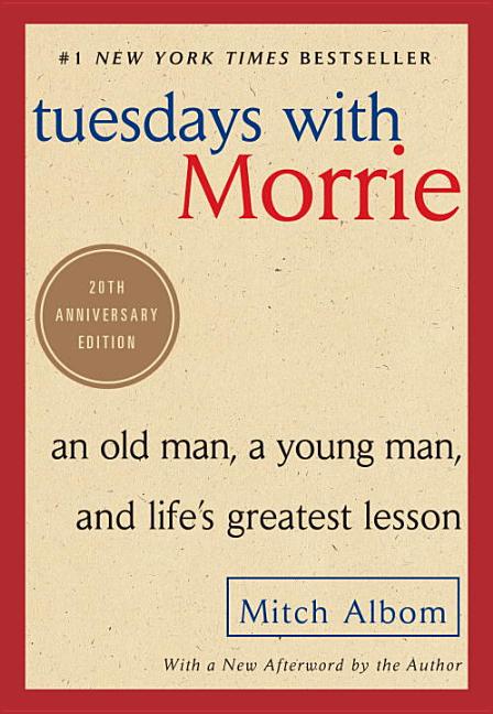 Tuesdays With Morrie (An old man, a young man, and life's greatest lesson)