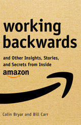 Working Backwards ( Insights Stories and Secrets from Inside Amazon)